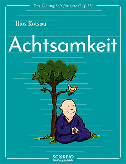 Das Übungsheft für gute Gefühle – Achtsamkeit von Augagneur,  Jean, Kotsou,  Ilios, Seele-Nyima,  Claudia