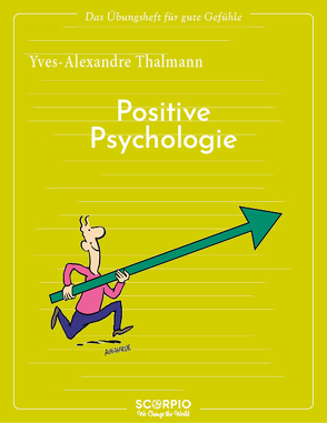 Das Übungsheft für gute Gefühle – Positive Psychologie von Augagneur,  Jean, Seele-Nyima,  Claudia, Thalmann,  Yves-Alexandre