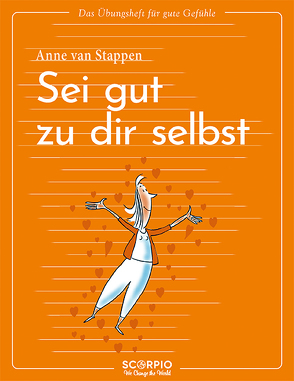 Das Übungsheft für gute Gefühle – Sei gut zu dir selbst von Augagneur,  Jean, Seele-Nyima,  Claudia, van Stappen,  Anne