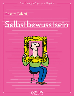 Das Übungsheft für gute Gefühle – Selbstbewusstsein von Augagneur,  Jean, Poletti,  Rosette, Seele-Nyima,  Claudia