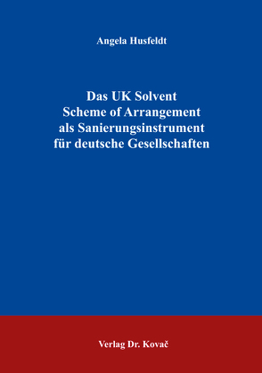 Das UK Solvent Scheme of Arrangement als Sanierungsinstrument für deutsche Gesellschaften von Husfeldt,  Angela