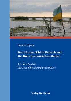 Das Ukraine-Bild in Deutschland: Die Rolle der russischen Medien von Spahn,  Susanne