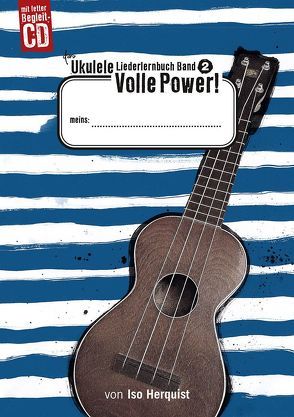 Das Ukulele Liederlernbuch Band 2: Volle Power! von Herquist,  Iso