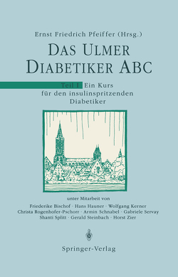 Das Ulmer Diabetiker ABC von Bischof,  F., Hauner,  H., Kerner,  W., Pfeiffer,  E.F., Rogenhofer-Pschorr,  C., Schnabel,  A., Servay,  G., Splitt,  S., Steinbach,  G., Zier,  H.