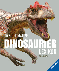 Das ultimative Dinosaurierlexikon: auf dem neusten Stand der Forschung! Das Geschenk für kleine und große Dino-Fans von Barker,  Chris, Ehrhardt,  Karin