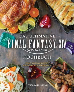 Das ultimative Final Fantasy XIV Kochbuch von Kasprzak,  Andreas, Rosenthal,  Victoria