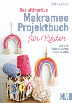 Das ultimative Makramee-Projektbuch für Kinder von Eirich,  Katharina