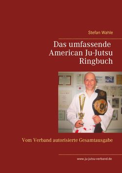 Das umfassende American Ju-Jutsu Ringbuch von Wahle,  Stefan