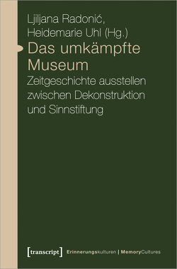 Das umkämpfte Museum von Radonic,  Ljiljana, Uhl,  Heidemarie