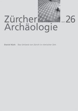 Das Umland von Zürich in römischer Zeit von Käch,  Daniel