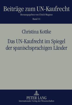 Das UN-Kaufrecht im Spiegel der spanischsprachigen Länder von Kottke,  Christina
