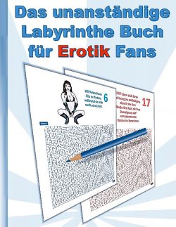 Das UNANSTÄNDIGE Labyrinthe Buch für EROTIK Fans von Lana,  Anna