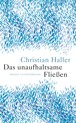 Das unaufhaltsame Fließen von Haller,  Christian