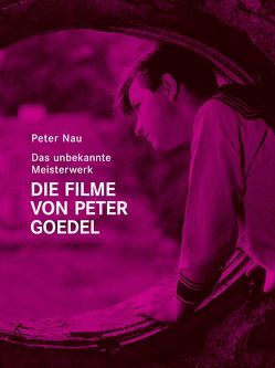 Das unbekannte Meisterwerk. Die Filme von Peter Goedel von Mayr,  Brigitte, Nau,  Peter, Omasta,  Michael