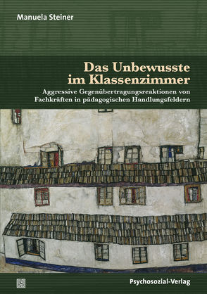 Das Unbewusste im Klassenzimmer von Ahrbeck,  Bernd, Datler,  Wilfried, Finger-Trescher,  Urte, Steiner,  Manuela