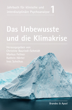 Das Unbewusste und die Klimakrise von Bauriedl-Schmidt,  Christine, Buchartz,  Arne, Cash,  Paul, Fellner,  Markus, Gast,  Martina, Habibi-Kohlen,  Delaram, Hörter,  Kathrin, Küchenhoff,  Joachim, Orange,  Donna M., Schambeck,  Franz, Schelhas,  Ines, Schmidbauer,  Wolfgang, Scholz,  Regina, Weintrobe,  Sally