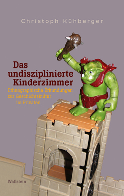 Das undisziplinierte Kinderzimmer von Kühberger,  Christoph