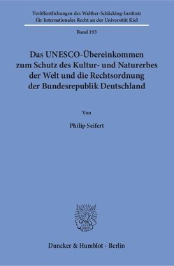 Das UNESCO-Übereinkommen zum Schutz des Kultur- und Naturerbes der Welt und die Rechtsordnung der Bundesrepublik Deutschland. von Seifert,  Philip