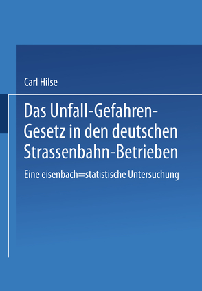 Das Unfall-Gefahren-Gesetz in den deutschen Strassenbahn-Betrieben von Hilse,  Carl