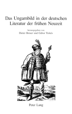 Das Ungarnbild in der deutschen Literatur der frühen Neuzeit von Breuer,  Dieter, Tüskés,  Gabor