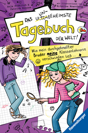 Das ungeheimste Tagebuch der Welt!, Band 5: Wie mein durchgeknallter Bruder meine Klassenlehrerin verschwinden ließ … von Fröhlich,  Anja, Krause,  Patrick, Nowothnig,  Kristina