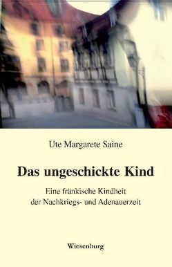 Das ungeschickte Kind von Saine,  Ute Margarete