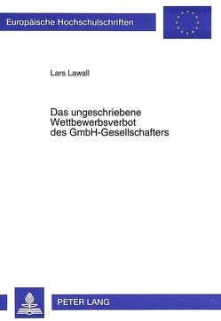 Das ungeschriebene Wettbewerbsverbot des GmbH-Gesellschafters von Lawall,  Lars