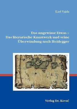 Das ungewisse Etwas – Das literarische Kunstwerk und seine Überwindung nach Heidegger von Vajda,  Karl