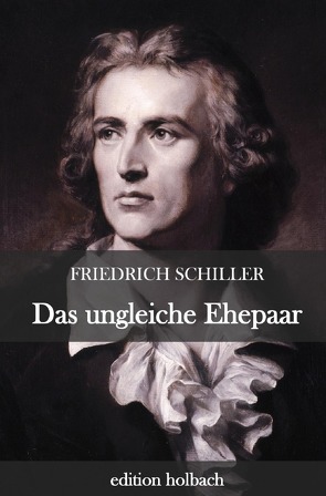 Das ungleiche Ehepaar von Schiller,  Friedrich