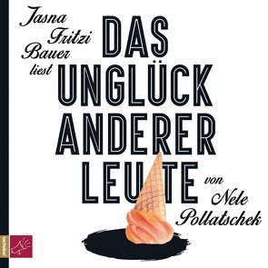 Das Unglück anderer Leute von Bauer,  Jasna Fritzi, Pollatschek,  Nele