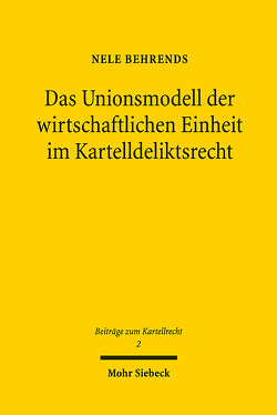 Das Unionsmodell der wirtschaftlichen Einheit im Kartelldeliktsrecht von Behrends,  Nele