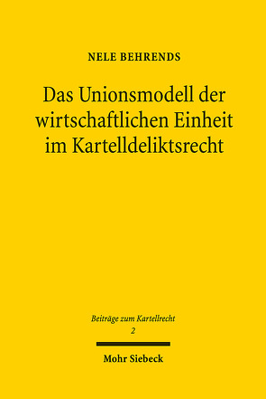 Das Unionsmodell der wirtschaftlichen Einheit im Kartelldeliktsrecht von Behrends,  Nele