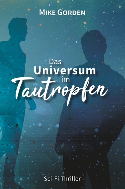 Das Universum im Tautropfen von Gorden,  Mike