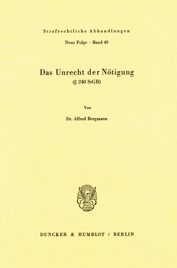 Das Unrecht der Nötigung (§ 240 StGB). von Bergmann,  Alfred
