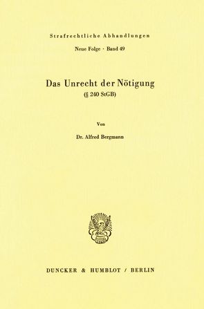 Das Unrecht der Nötigung (§ 240 StGB). von Bergmann,  Alfred