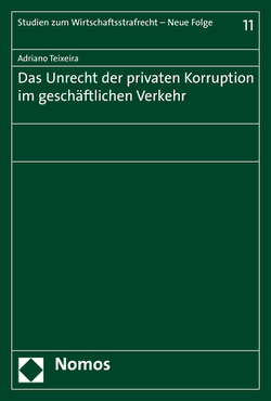 Das Unrecht der privaten Korruption im geschäftlichen Verkehr von Teixeira,  Adriano