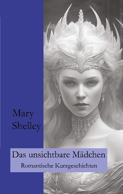 Das unsichtbare Mädchen von Fletemeier,  Ralf, Gogolin,  Wolfgang A, Shelley,  Mary