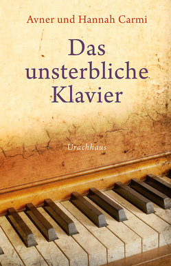 Das unsterbliche Klavier von Carmi,  Avner, Carmi,  Hannah, Jokl,  Anna Maria