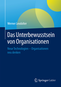 Das Unterbewusstsein von Organisationen von Leodolter,  Werner