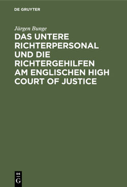 Das untere Richterpersonal und die Richtergehilfen am englischen High Court of Justice von Bunge,  Jürgen