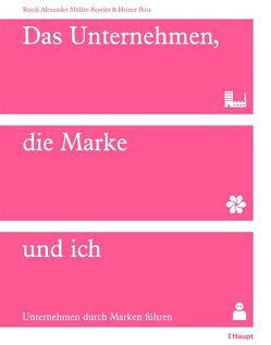 Das Unternehmen, die Marke und ich von Butz,  Heiner, Müller-Beyeler,  Ruedi Alexander