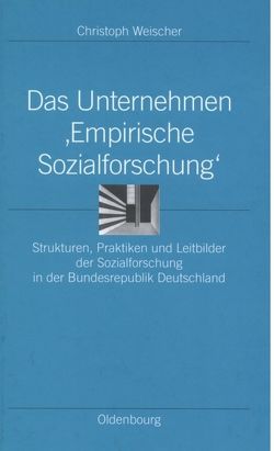 Das Unternehmen ‘Empirische Sozialforschung‘ von Weischer,  Christoph