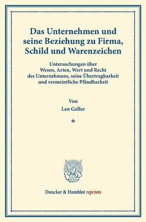 Das Unternehmen und seine Beziehung zu Firma, Schild und Warenzeichen. von Geller,  Leo