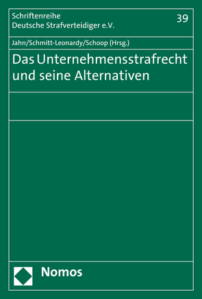 Das Unternehmensstrafrecht und seine Alternativen von Jahn,  Matthias, Schmitt-Leonardy,  Charlotte, Schoop,  Christian