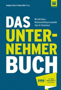 Das Unternehmer Buch von Beilharz,  Felix, Biesinger,  Rainer, Brabandt,  Prof. Dr. Niels, Chocholaty,  Johnny, Damman-Götsch,  Tanja, Fink,  Klaus J., Göller,  Thomas, Hartmann,  Alexander, Kohl,  Walter, Küll,  Patricia, Ophaus,  Thorsten, Schneider,  Andre, Schulz,  Benjamin, Schweizer,  Esther, Stemmann,  Korai Peter