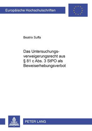 Das Untersuchungsverweigerungsrecht aus § 81 c Abs. 3 StPO als Beweiserhebungsverbot von Suffa,  Beatrix