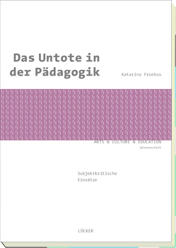 Das Untote in der Pädagogik von Czejkowska,  Agnieszka, Fröbus,  Katarina