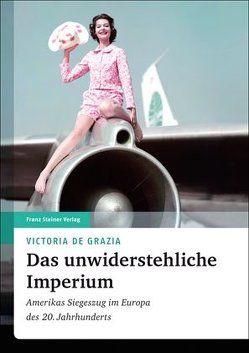 Das unwiderstehliche Imperium von Grazia,  Victoria de, Siber,  Karl Heinz