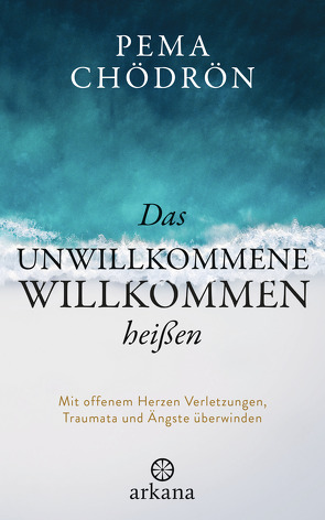 Das Unwillkommene willkommen heißen von Chödrön,  Pema, Seele-Nyima,  Claudia