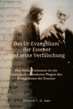Das Ur-Evangelium der Essener und seine Verfälschung von Joan,  Johanne T. G.